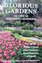 Stock image for Glorious Gardens to Visit in Northern California : 65 Gardens Within 3 Hours of San Francisco - From Mendocino to Carmel for sale by Better World Books