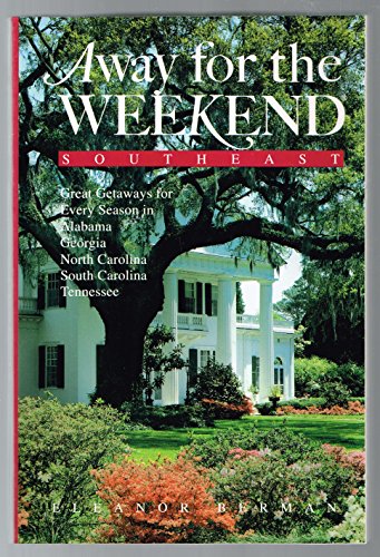 Stock image for Away for the Weekend : Southeast Great Getaways: For Every Season of the Year in Alabama, Georgia, North Carolina, South Carolina , and Tennessee for sale by Better World Books