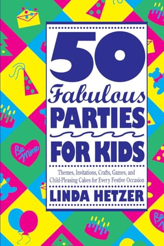 Stock image for 50 Fabulous Parties For Kids: Themes, Invitations, Crafts, Games, and Child-Pleasing Cakes for Every Festive Occasion for sale by SecondSale