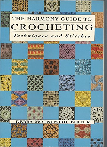 

The Harmony Guide to Crocheting: Techniques and Stitches [first edition]