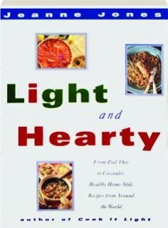 Imagen de archivo de Light And Hearty: From Pad Thai to Cassoulet, Healthy Home-Style Recipes from Around the World a la venta por Wonder Book