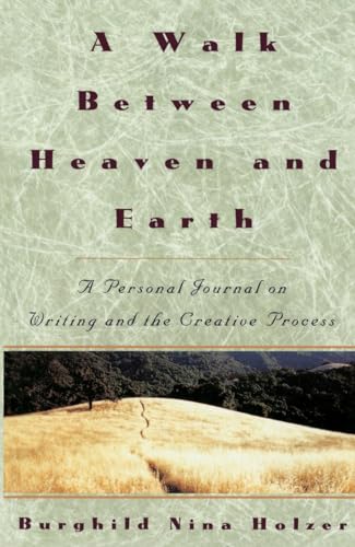 A Walk Between Heaven and Earth: A Personal Journal on Writing and the Creative Process (9780517880968) by Holzer, Burghild Nina Nina