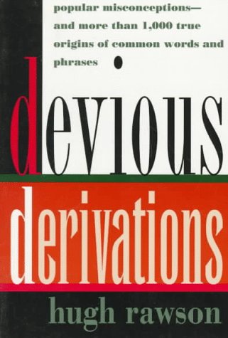 Beispielbild fr Devious Derivations: Popular Misconceptions--and More than 1,000 True Origins of Common Words and Phrases zum Verkauf von BooksRun