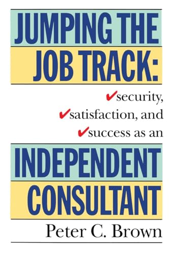 Imagen de archivo de Jumping the Job Track: Security, Satisfaction, and Success as an Independent Consultant a la venta por More Than Words