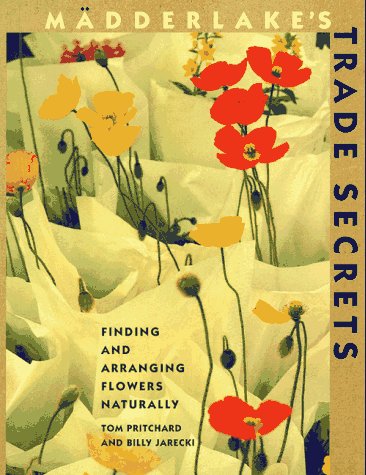 9780517881583: Madderlake's Trade Secrets: Finding and Arranging Flowers Naturally