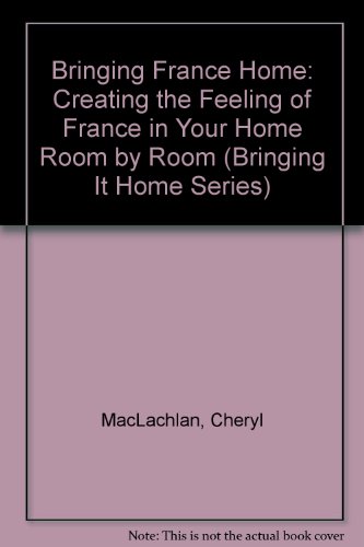 9780517881651: Bringing France Home: Creating the Feeling of France in Your Home Room by Room