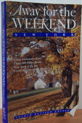 9780517881668: Away for the Weekend (R): New York: Great Getaways Less Than 250 Miles from NYC for Every Season of the Year