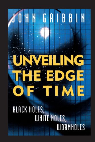 9780517881705: Unveiling the Edge of Time: Black Holes, White Holes, Wormholes