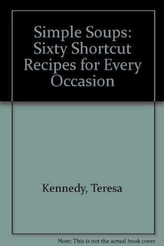 Beispielbild fr Simple Soups: Sixty Shortcut Recipes for Every Occasion zum Verkauf von Wonder Book