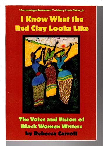 I Know What The Red Clay Looks Like: The Voice and Vision of Black American Women Writers