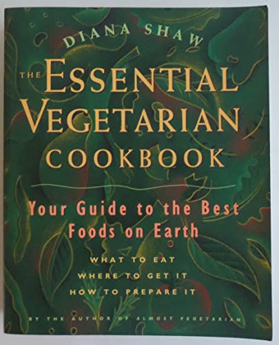 Stock image for The Essential Vegetarian Cookbook: Your Guide to the Best Foods on Earth: What to Eat, Where to Get It, How to Prepare It for sale by Once Upon A Time Books