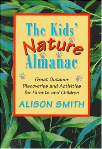 Stock image for The Kids' Nature Almanac: Great Outdoor Discoveries and Activities for Parents and Children for sale by SecondSale