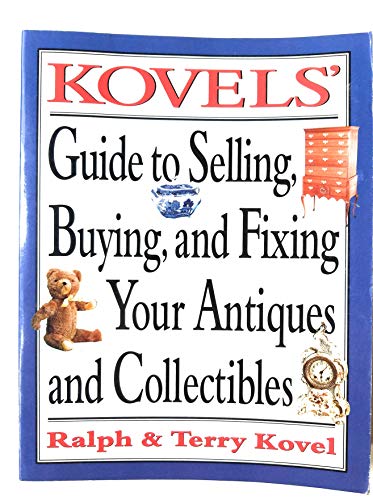Imagen de archivo de Kovels' Guide to Selling, Buying and Fixing Your Antiques and Collectibles a la venta por Better World Books