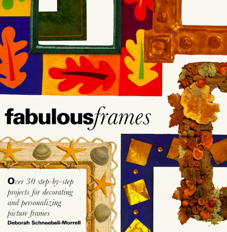 Stock image for Fabulous Frames : Thirty Step-by-Step Projects for Decorating and Personalizing Picture Frames for sale by Better World Books: West