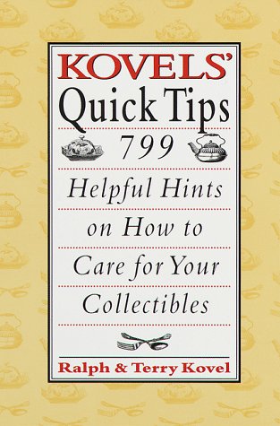 Imagen de archivo de Kovels' Quick Tips: 799 Helpful Hints on How to Care for Your Collectibles a la venta por Gulf Coast Books