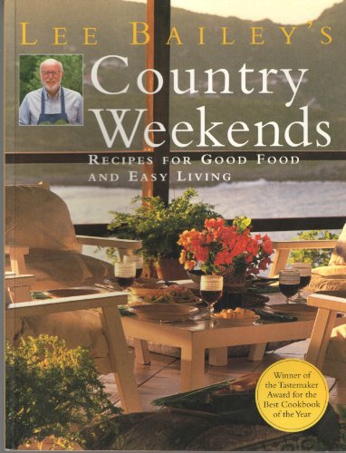 Beispielbild fr Lee Bailey's Country Weekends : Recipes for Good Food and Easy Living zum Verkauf von Better World Books
