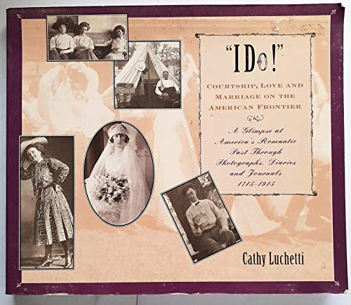 Stock image for I Do: Courtship, Love & Marriage on the American Frontier for sale by Wonder Book