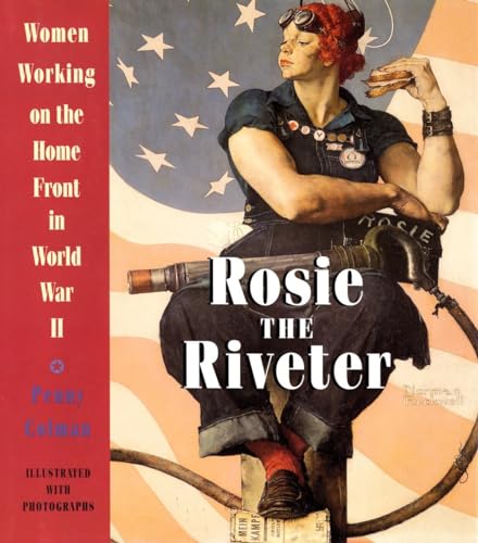 Stock image for Rosie the Riveter: Women Working on the Home Front in World War II for sale by SecondSale