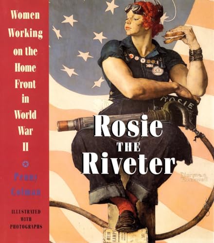 Stock image for Rosie the Riveter: Women Working on the Home Front in World War II for sale by Eighth Day Books, LLC