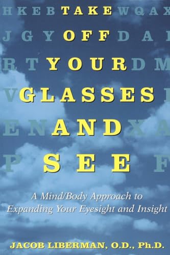 Take Off Your Glasses and See: a Mind/Body Approach to Expanding Your Eyesight and Insight