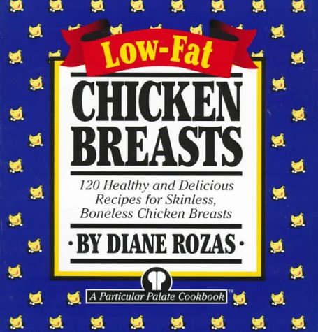 Imagen de archivo de Low-Fat Chicken Breasts: 120 Healthy and Delicious Recipes for Skinless, Boneless Chicken Breasts a la venta por SecondSale