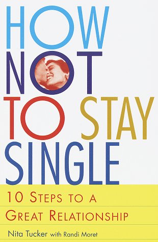 Stock image for How Not to Stay Single: 10 Steps to a Great Relationship for sale by Wonder Book