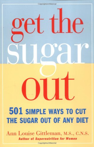 Imagen de archivo de Get the Sugar Out: 501 Simple Ways to Cut the Sugar Out of Any Diet a la venta por SecondSale