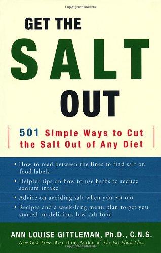 Get the Salt Out: 501 Simple Ways to Cut the Salt Out of Any Diet (9780517886540) by Ann Louise Gittleman