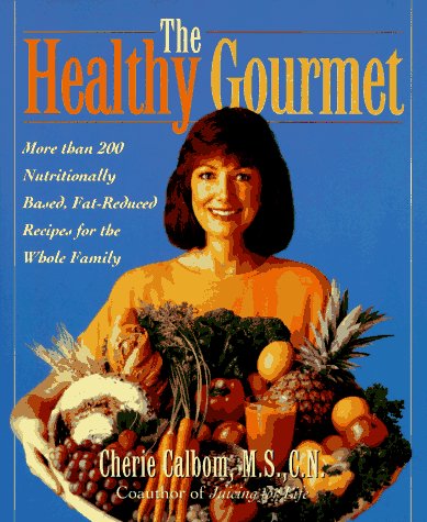 Imagen de archivo de The Healthy Gourmet: More Than 200 Nutritionally Based, Fat-Reduced Recipes for the Whole Family a la venta por SecondSale