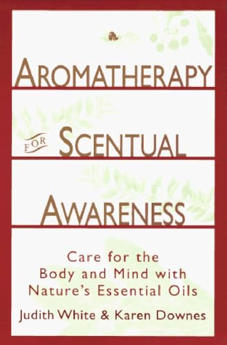 Stock image for Aromatherapy for Scentual Awareness : Care for the Body and Mind with Nature's Essential Oils for sale by Better World Books