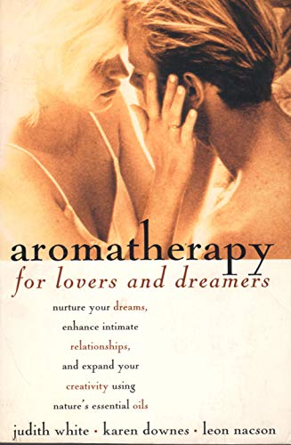 Stock image for Aromatherapy for Lovers and Dreamers: Nuture Your Dreams, Enhance Intimate Relationships, and Expand Your Creativity Using Nature's Essential Oils for sale by HPB-Emerald