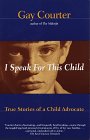 Stock image for I Speak For This Child: True Stories of a Child Advocate for sale by SecondSale