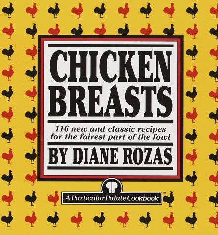 Stock image for Chicken Breasts: 116 New and Classic Recipes for the Fairest Part of the Fowl for sale by SecondSale