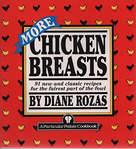 Imagen de archivo de More Chicken Breasts: 91 New and Classic Recipes for the Fairest Part of the Fowl a la venta por Gulf Coast Books