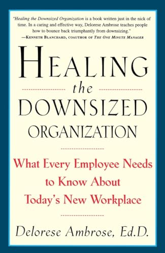 Stock image for Healing the Downsized Organization: What Every Employee Needs to Know About Today's New Workplace for sale by Wonder Book