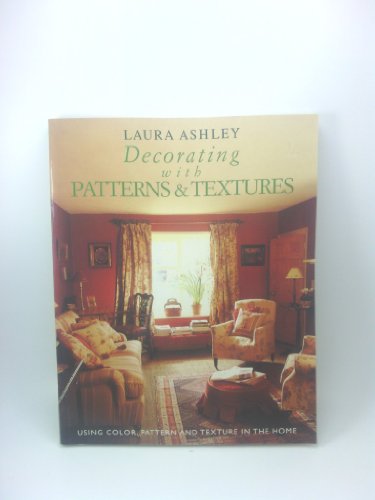 Laura Ashley Decorating With Patterns & Textures: Using Color, Pattern and Texture in the Home