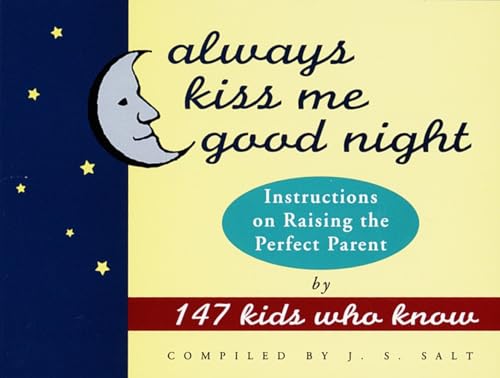 Imagen de archivo de Always Kiss Me Good Night: Instructions on Raising the Perfect Parent by 147 Kids Who Know a la venta por Orion Tech