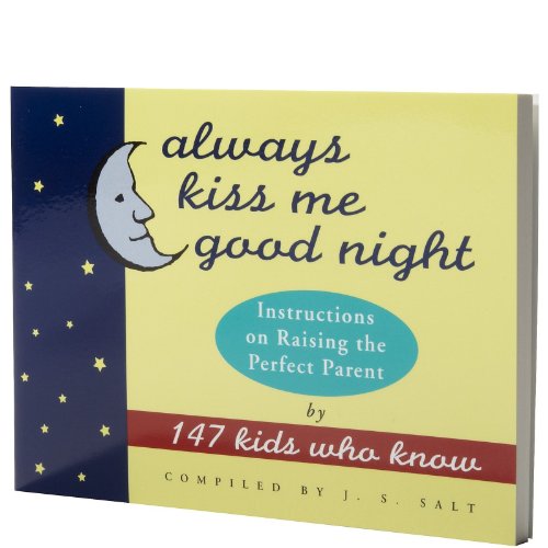 9780517887387: Always Kiss Me Good Night: Instructions on Raising the Perfect Parent by 147 Kids Who Know
