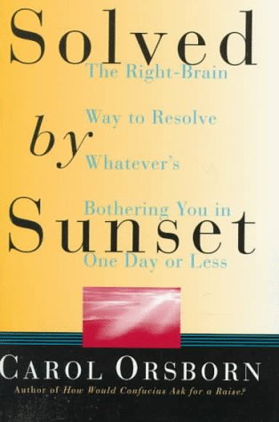 Imagen de archivo de Solved by Sunset : The Right Brain Way to Resolve Whatever's Bothering You in One Day or Less a la venta por Better World Books: West