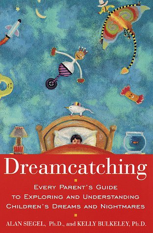Beispielbild fr Dream Catching : Every Parent's Guide to Exploring and Understanding Children's Dreams and Nightmares zum Verkauf von Better World Books