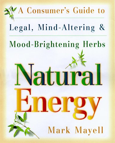 Natural Energy: A Consumer's Guide to Legal, Mind-Altering and Mood-Brightening Herbs and Supple ments (9780517888124) by Mayell, Mark