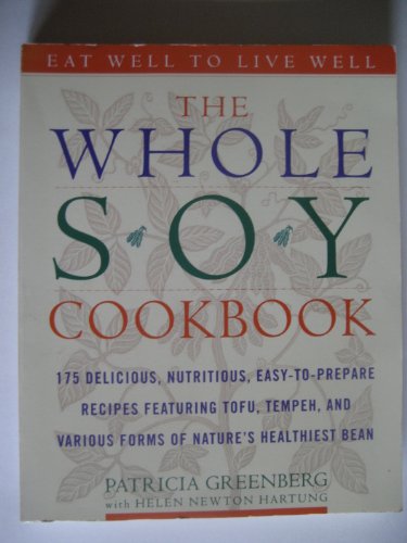 Stock image for The Whole Soy Cookbook, 175 delicious, nutritious, easy-to-prepare Recipes featuring tofu, tempeh, and various forms of nature's healthiest Bean for sale by Orion Tech