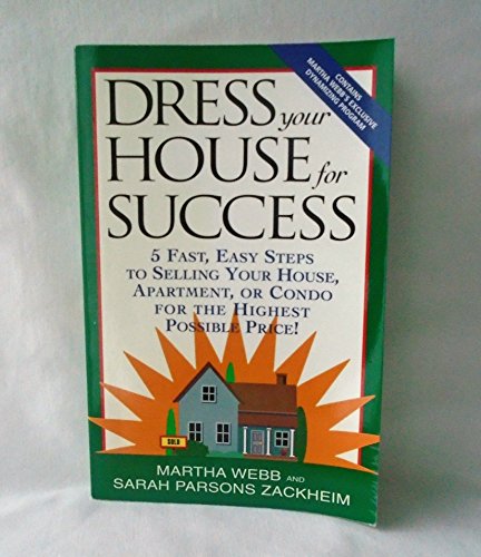Beispielbild fr Dress Your House for Success: 5 Fast, Easy Steps to Selling Your House, Apartment, or Condo for the Highest Po ssible Price! zum Verkauf von Wonder Book