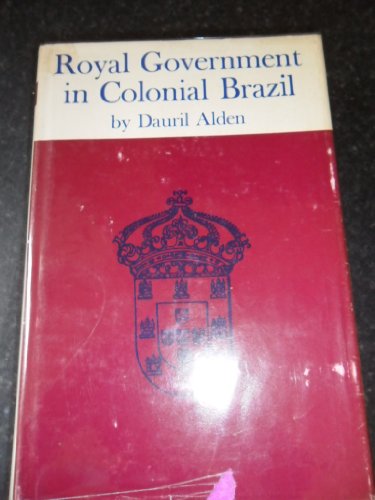 Stock image for Royal Government in Colonial Brazil; With Special Reference to the Administration of the Marquis of Lavradio, Viceroy, 1769-1779. for sale by Best and Fastest Books