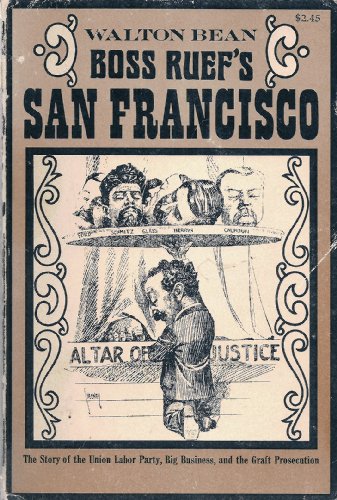 Beispielbild fr Boss Ruef's San Francisco: The Story of the Union Labor Party, Big Business, and the Graft Prosecution zum Verkauf von BooksRun