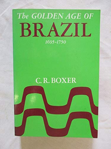 9780520001626: Golden Age of Brazil, 1695-1750