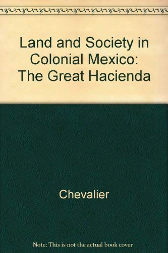 9780520002296: Chevalier: Land/society Mexico (cloth): The Great Hacienda
