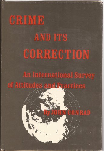 Crime and Its Correction: An International Survey of Attitudes and Practices (9780520002654) by John Conrad