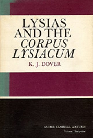 Lysias and the Corpus Lysiacum (Sather Classical Lectures) (9780520003514) by Dover, K. J.