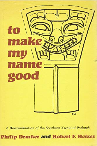 9780520003576: To Make My Name Good: Re-examination of the Southern Kwakiutl Potlach